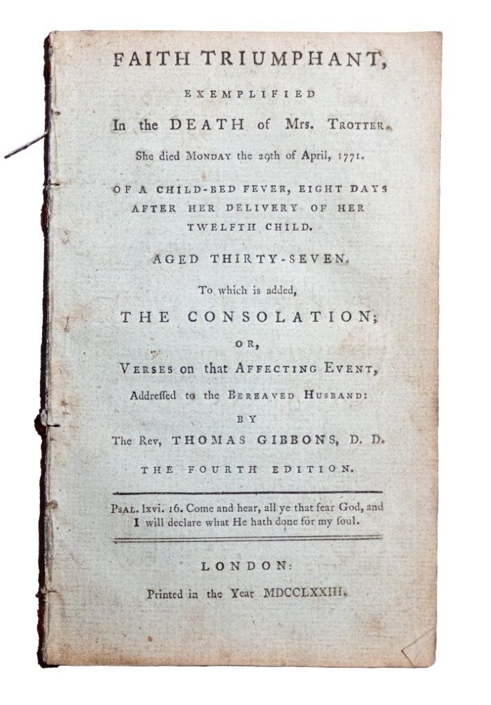 Faith triumphant, exemplified in the death of Mrs. T- [i.e. Mrs. Trotter] , who died of a fever 8 days after the birth of her 12th child.