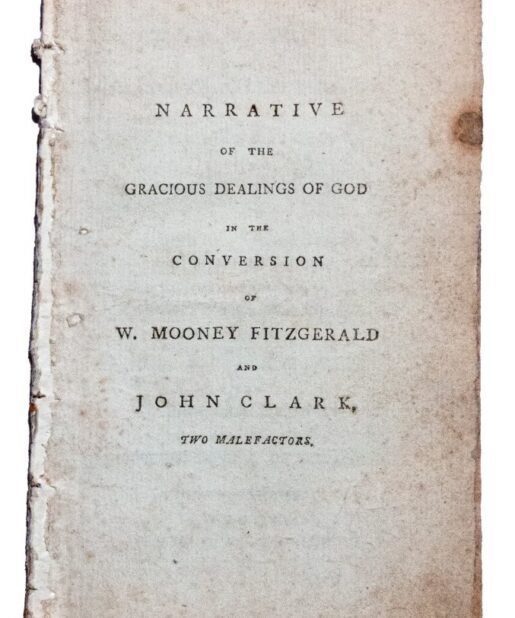 Narrative of the gracious dealing of God in the conversion of W. Mooney Fitzgerald and John Clark, two malefactors, who were executed on Friday Dec. 18, 1789