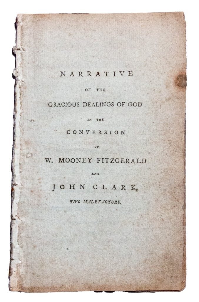 Narrative of the gracious dealing of God in the conversion of W. Mooney Fitzgerald and John Clark, two malefactors, who were executed on Friday Dec. 18, 1789