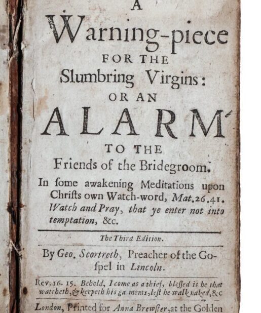 A Warning Piece for Slumbring Virgins: or, an alarm to the friends of the bridegroom…Geo. Scortreth, 1669